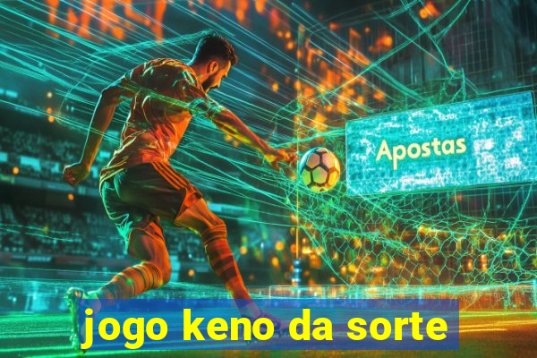 jogo keno da sorte